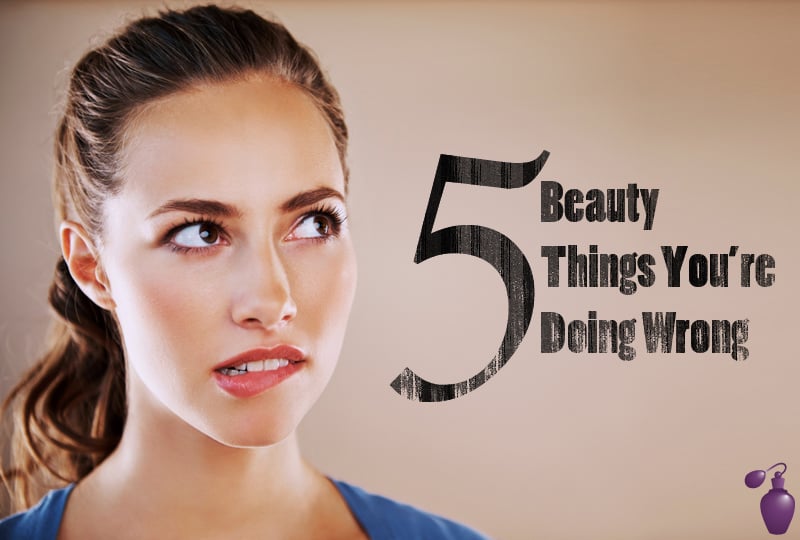 5 Beauty Things Youre Most Likely Doing Wrong Eau Talk The Official Blog